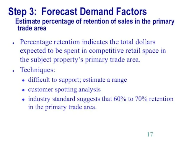 Step 3: Forecast Demand Factors Estimate percentage of retention of sales in