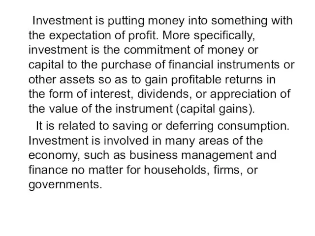 Investment is putting money into something with the expectation of profit. More