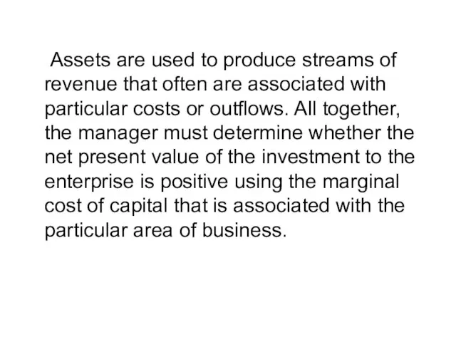Assets are used to produce streams of revenue that often are associated