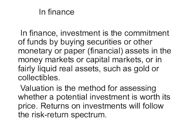 In finance In finance, investment is the commitment of funds by buying