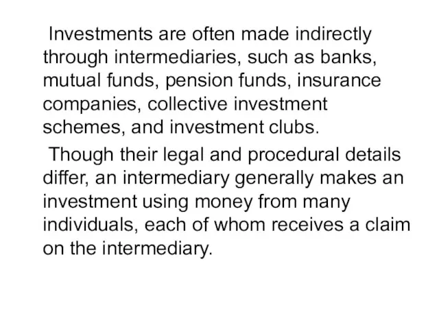 Investments are often made indirectly through intermediaries, such as banks, mutual funds,