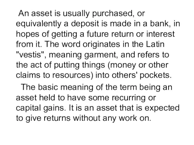 An asset is usually purchased, or equivalently a deposit is made in
