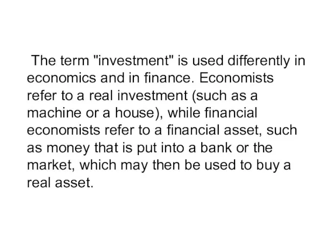 The term "investment" is used differently in economics and in finance. Economists