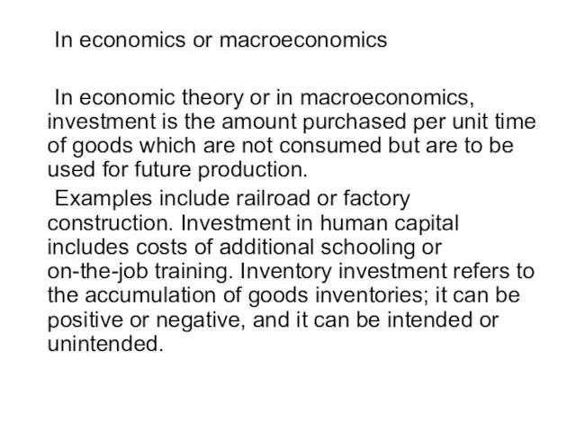 In economics or macroeconomics In economic theory or in macroeconomics, investment is