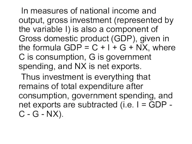 In measures of national income and output, gross investment (represented by the