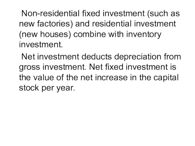 Non-residential fixed investment (such as new factories) and residential investment (new houses)