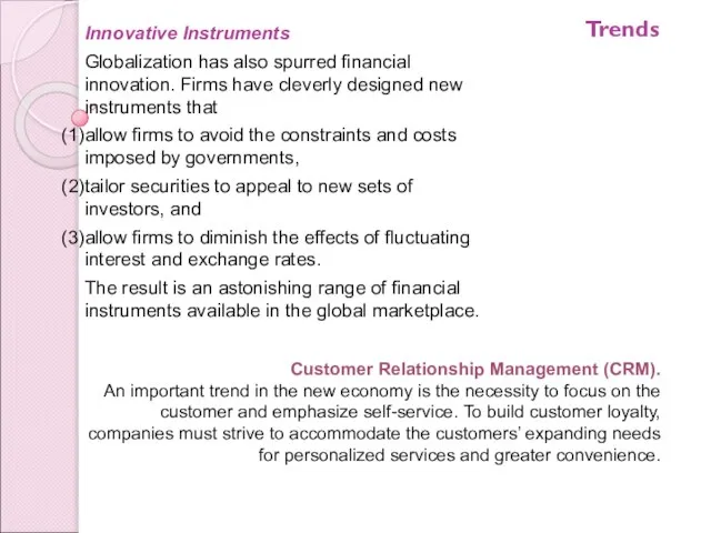 Trends Innovative Instruments Globalization has also spurred financial innovation. Firms have cleverly