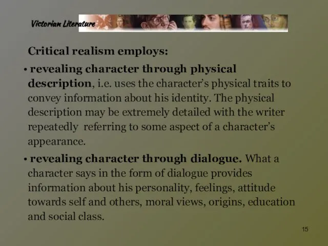 Victorian Literature Critical realism employs: revealing character through physical description, i.e. uses