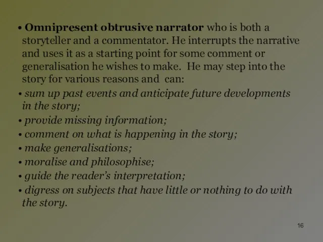 Omnipresent obtrusive narrator who is both a storyteller and a commentator. He