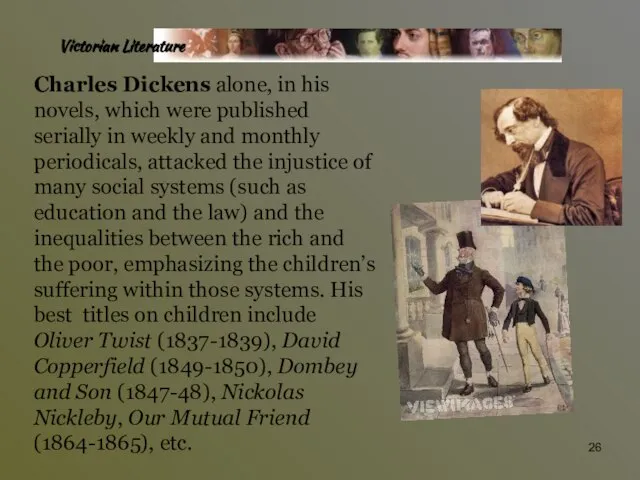 Victorian Literature Charles Dickens alone, in his novels, which were published serially