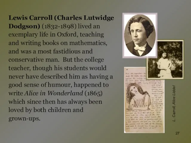 Lewis Carroll (Charles Lutwidge Dodgson) (1832-1898) lived an exemplary life in Oxford,