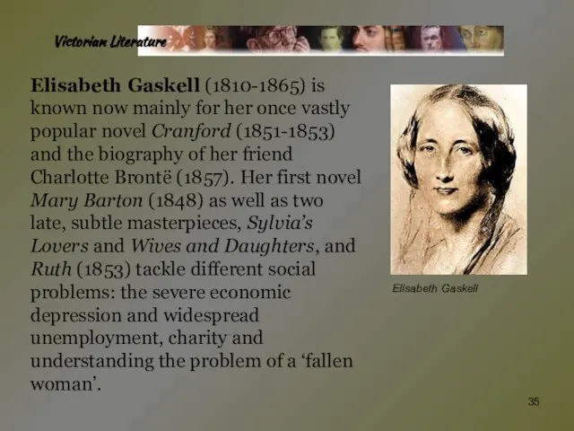 Victorian Literature Elisabeth Gaskell (1810-1865) is known now mainly for her once