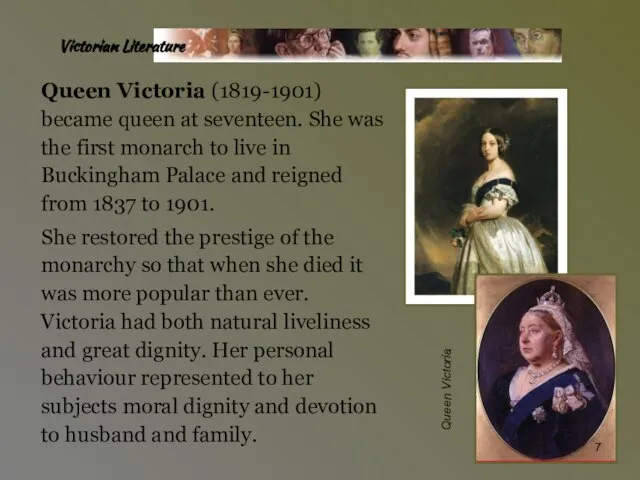 Victorian Literature Queen Victoria (1819-1901) became queen at seventeen. She was the