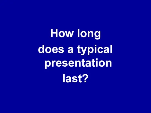 How long does a typical presentation last?