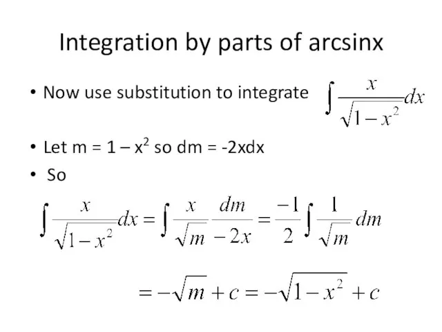 Integration by parts of arcsinx Now use substitution to integrate Let m