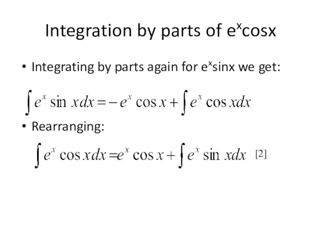 Integrating by parts again for exsinx we get: Rearranging: Integration by parts of excosx [2]