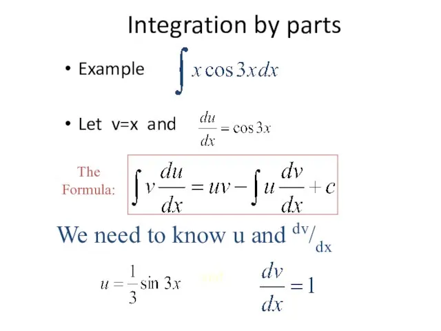 Integration by parts Example Let v=x and We need to know u