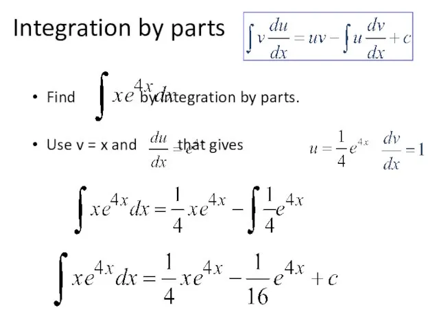 Integration by parts Find by integration by parts. Use v = x and that gives