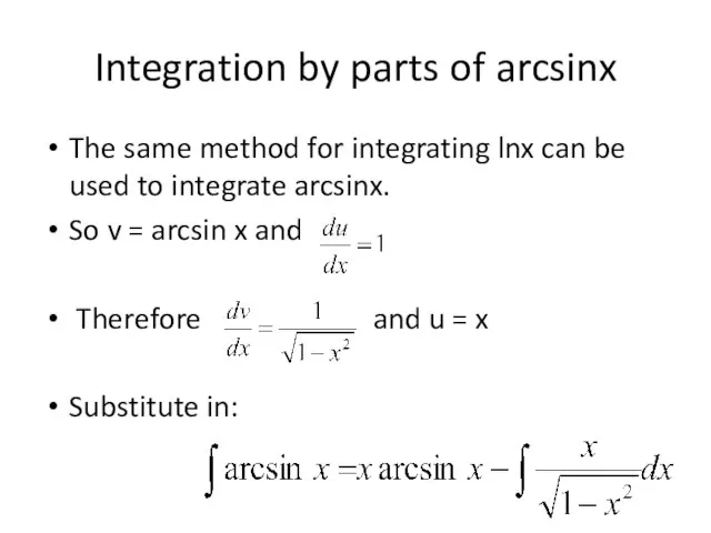 The same method for integrating lnx can be used to integrate arcsinx.