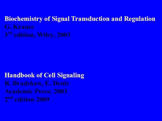 Biochemistry of Signal Transduction and Regulation G. Krauss 3rd edition, Wiley, 2003