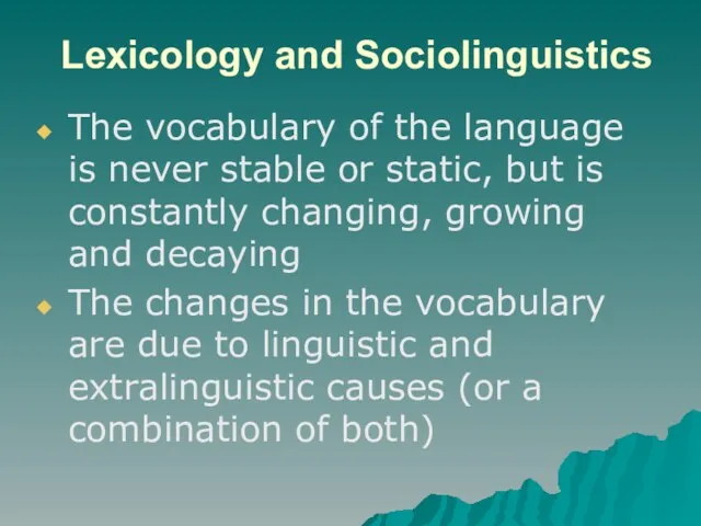 Lexicology and Sociolinguistics The vocabulary of the language is never stable or