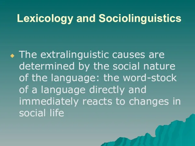 Lexicology and Sociolinguistics The extralinguistic causes are determined by the social nature