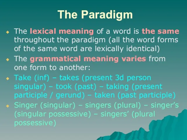 The Paradigm The lexical meaning of a word is the same throughout