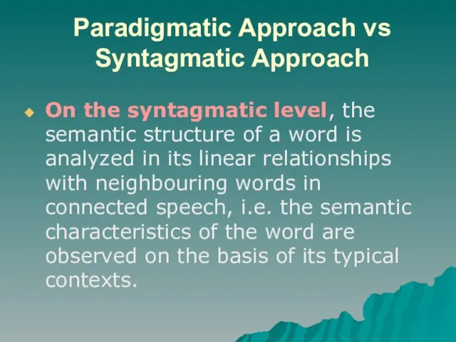 Paradigmatic Approach vs Syntagmatic Approach On the syntagmatic level, the semantic structure