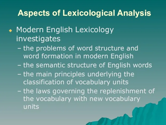 Aspects of Lexicological Analysis Modern English Lexicology investigates the problems of word