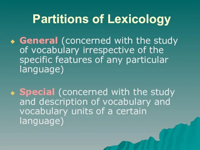 Partitions of Lexicology General (concerned with the study of vocabulary irrespective of