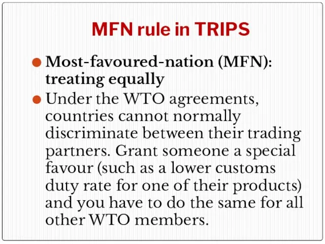 MFN rule in TRIPS Most-favoured-nation (MFN): treating equally Under the WTO agreements,