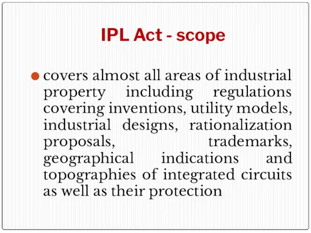 IPL Act - scope covers almost all areas of industrial property including