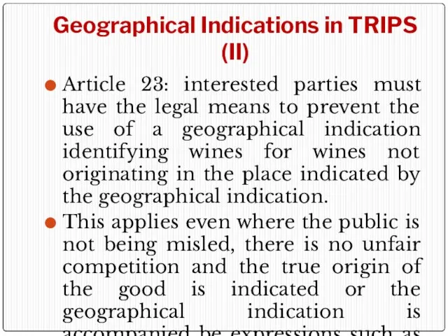 Geographical Indications in TRIPS (II) Article 23: interested parties must have the