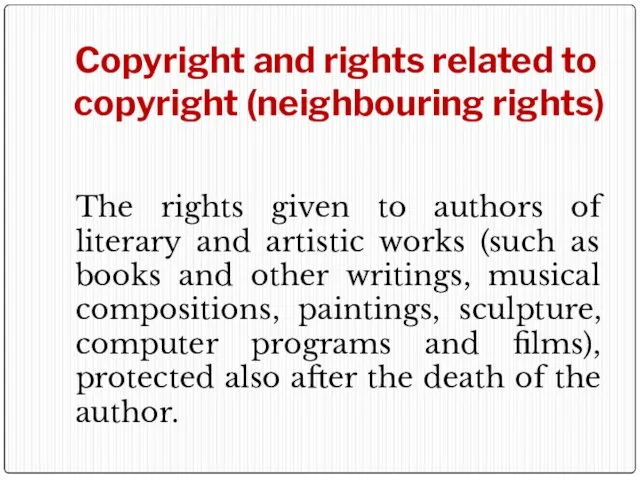 Copyright and rights related to copyright (neighbouring rights) The rights given to
