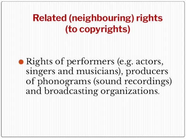 Related (neighbouring) rights (to copyrights) Rights of performers (e.g. actors, singers and