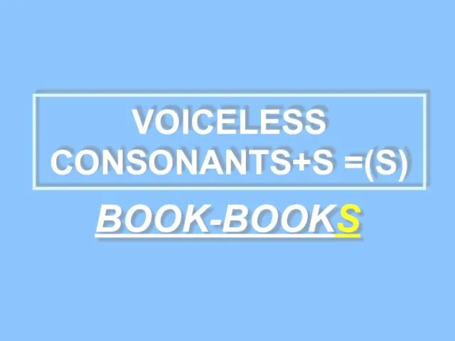 VOICELESS CONSONANTS+S =(S) BOOK-BOOKS