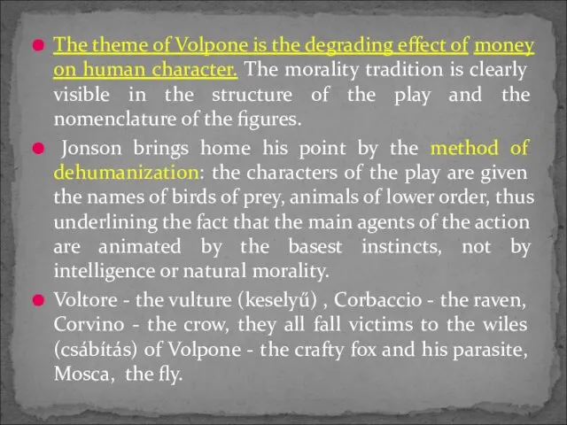 The theme of Volpone is the degrading effect of money on human