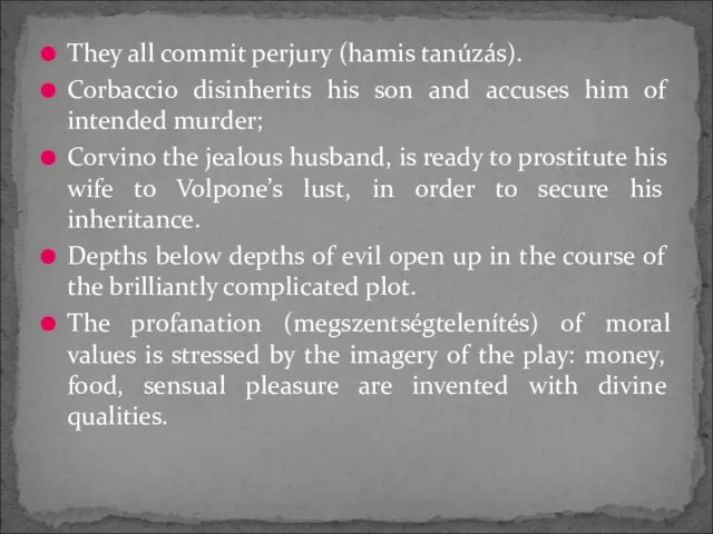 They all commit perjury (hamis tanúzás). Corbaccio disinherits his son and accuses