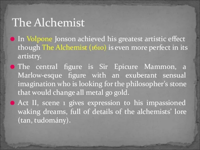 In Volpone Jonson achieved his greatest artistic effect though The Alchemist (1610)