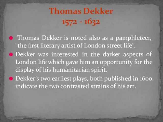 Thomas Dekker is noted also as a pamphleteer, “the first literary artist