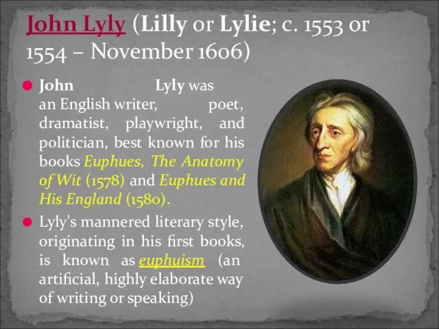 John Lyly was an English writer, poet, dramatist, playwright, and politician, best