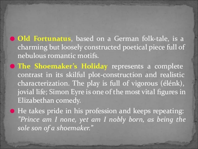 Old Fortunatus, based on a German folk-tale, is a charming but loosely