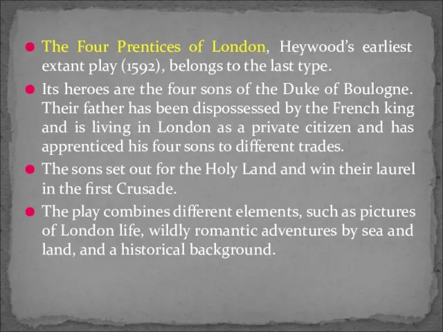 The Four Prentices of London, Heywood’s earliest extant play (1592), belongs to