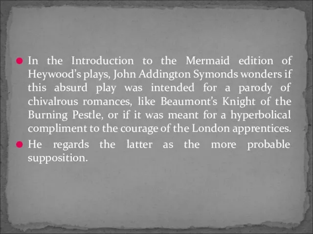 In the Introduction to the Mermaid edition of Heywood’s plays, John Addington