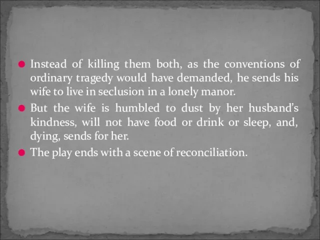 Instead of killing them both, as the conventions of ordinary tragedy would