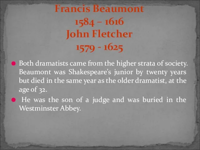 Both dramatists came from the higher strata of society. Beaumont was Shakespeare’s