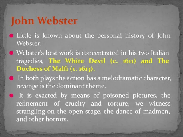 Little is known about the personal history of John Webster. Webster’s best