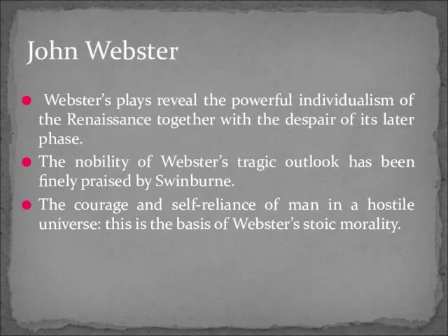 Webster’s plays reveal the powerful individualism of the Renaissance together with the