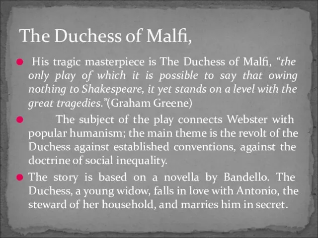 His tragic masterpiece is The Duchess of Malfi, “the only play of