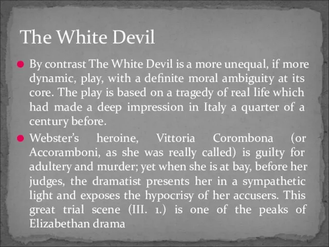 By contrast The White Devil is a more unequal, if more dynamic,